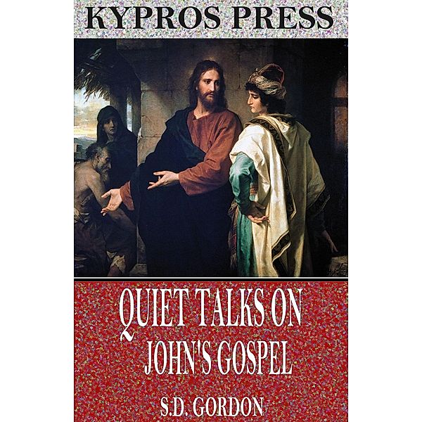 Quiet Talks on John's Gospel, S. D. Gordon