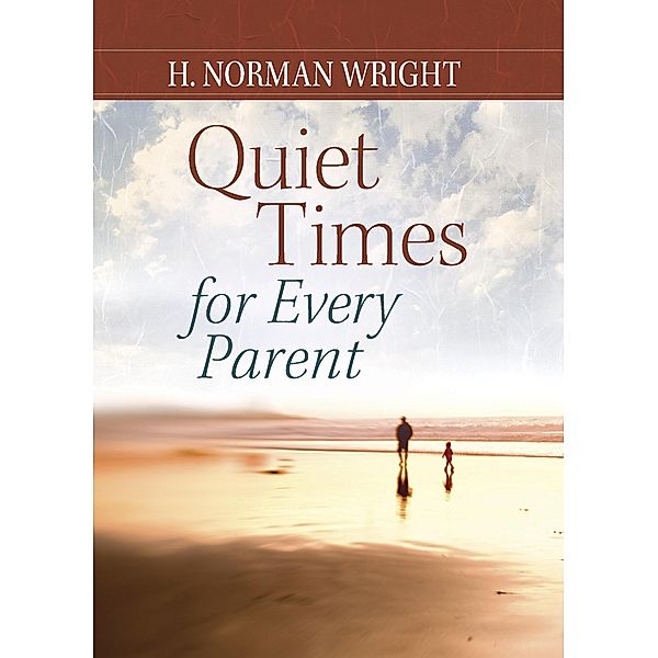 Quiet Times for Every Parent / Harvest House Publishers, H. Norman Wright