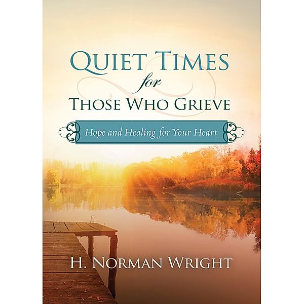 Quiet Times for Those Who Grieve, H. Norman Wright