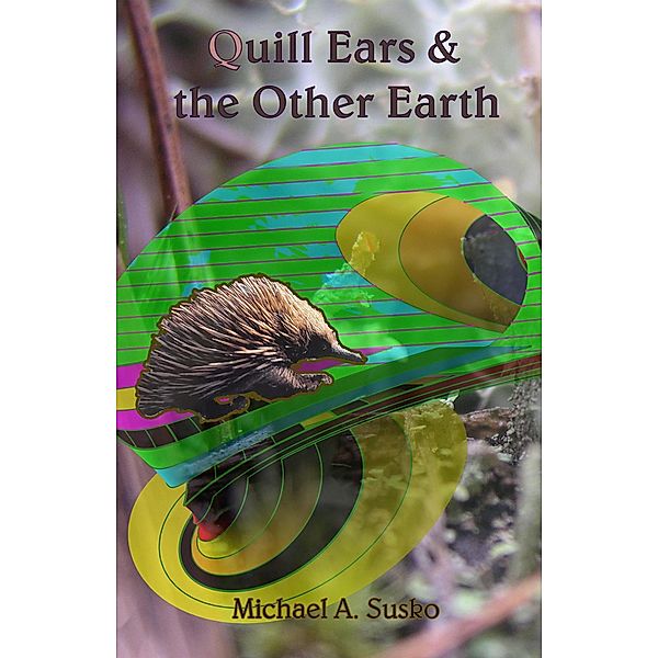 Quill Ears & the Other Earth (Archetypal Worlds, #5) / Archetypal Worlds, Michael A. Susko