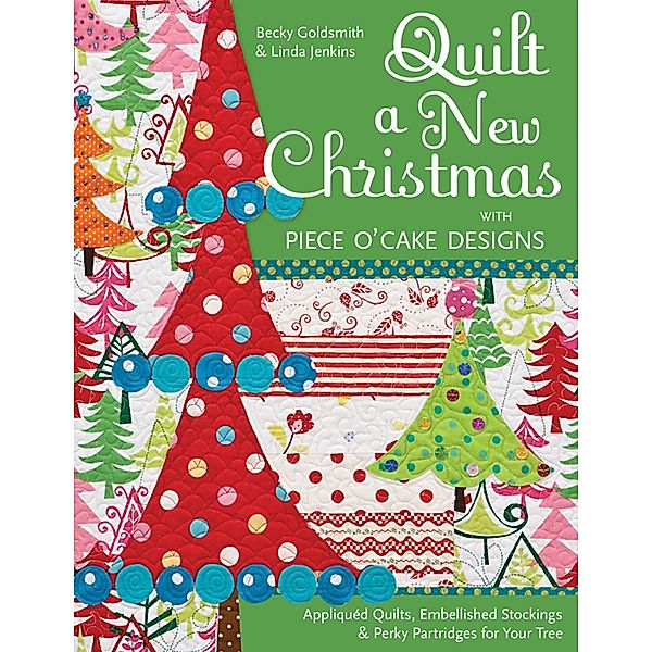 Quilt a New Christmas with Piece O'Cake Designs, Becky Goldsmith, Linda Jenkins