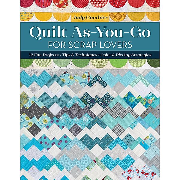 Quilt As-You-Go for Scrap Lovers, Judy Gauthier