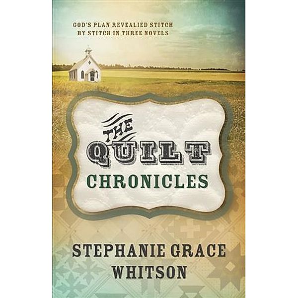Quilt Chronicles Boxed Set, Stephanie Grace Whitson