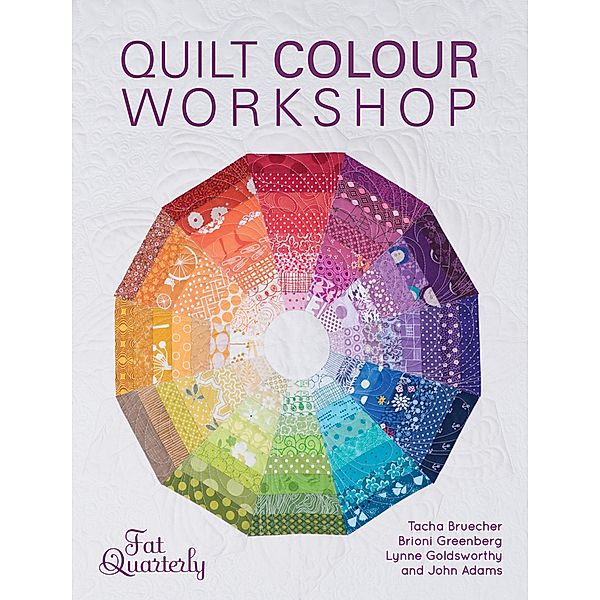 Quilt Colour Workshop, Tacha Bruecher, Brioni Greenberg, Lynne Goldsworthy, John Adams