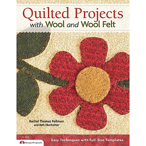 Quilted Projects with Wool and Wool Felt, Beth Oberholtzer, Rachel Pellman