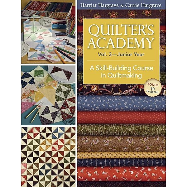 Quilter's Academy Vol. 3 Junior Year / Quilter's Academy, Harriet Hargrave, Carrie Hargrave