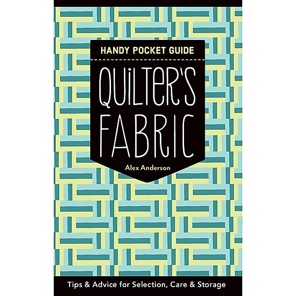 Quilter's Fabric Handy Pocket Guide / C&T Publishing, Alex Anderson