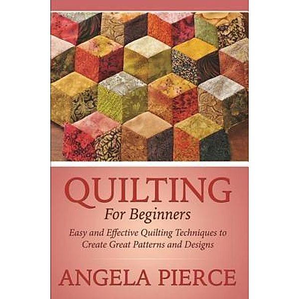 Quilting For Beginners / Mihails Konoplovs, Angela Pierce
