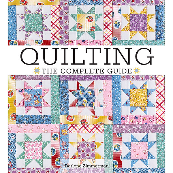 Quilting The Complete Guide, Darlene Zimmerman