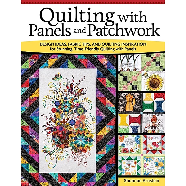 Quilting with Panels and Patchwork, Shannon Arnstein