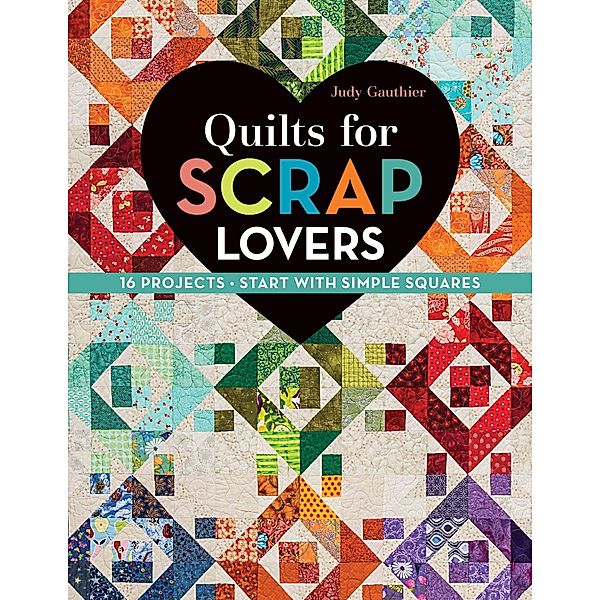 Quilts for Scrap Lovers, Judy Gauthier