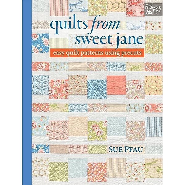 Quilts from Sweet Jane / That Patchwork Place, Sue Pfau