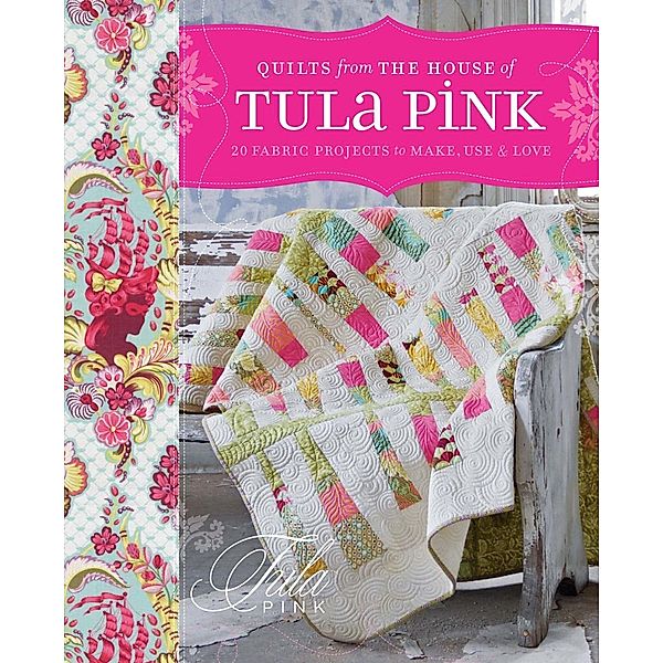 Quilts from the House of Tula Pink, Tula Pink
