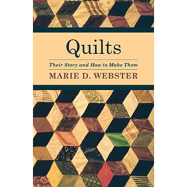Quilts - Their Story and How to Make Them, Marie D. Webster