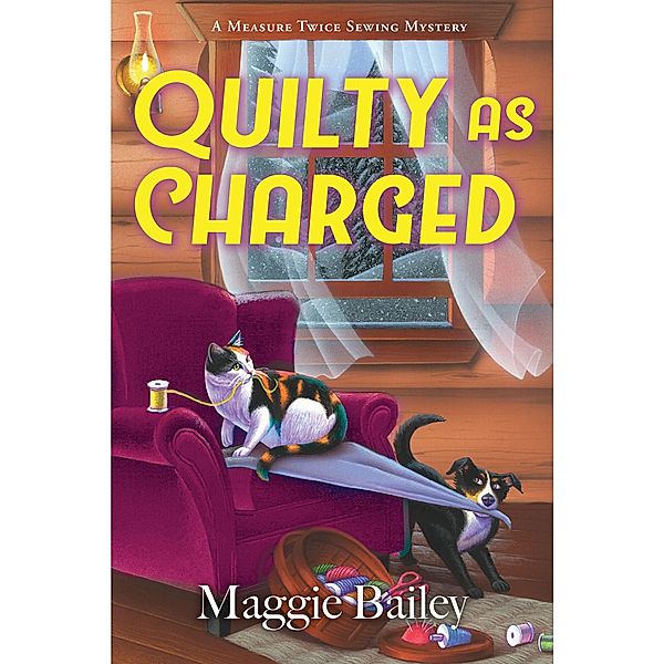 Quilty as Charged / A Measure Twice Sewing Mystery Bd.2, Maggie Bailey