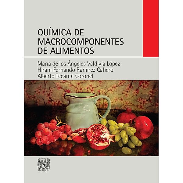 Química de macrocomponentes de alimentos, María los Ángeles Valdivia Valdivia de López, Hiram Fernando Ramírez Cahero, Alberto Tecante Coronel