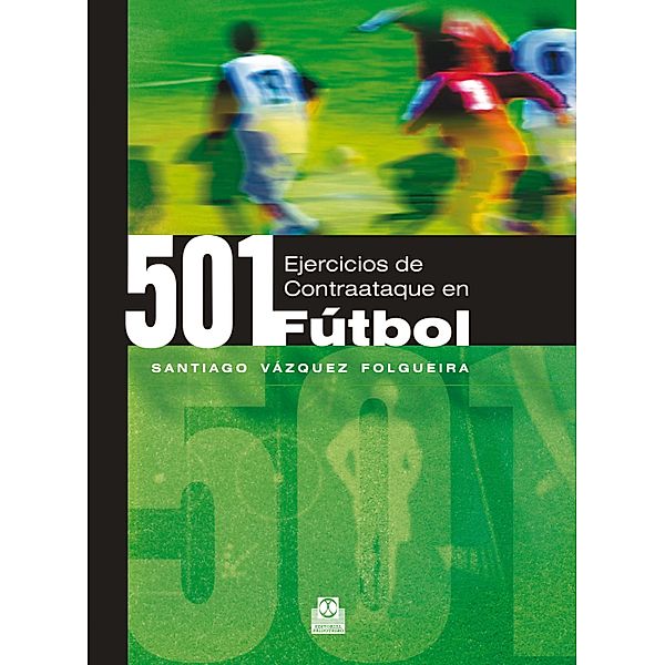 Quinientos 1 ejercicios de contraataque en fútbol / Fútbol, Santiago Vázquez Folgueira