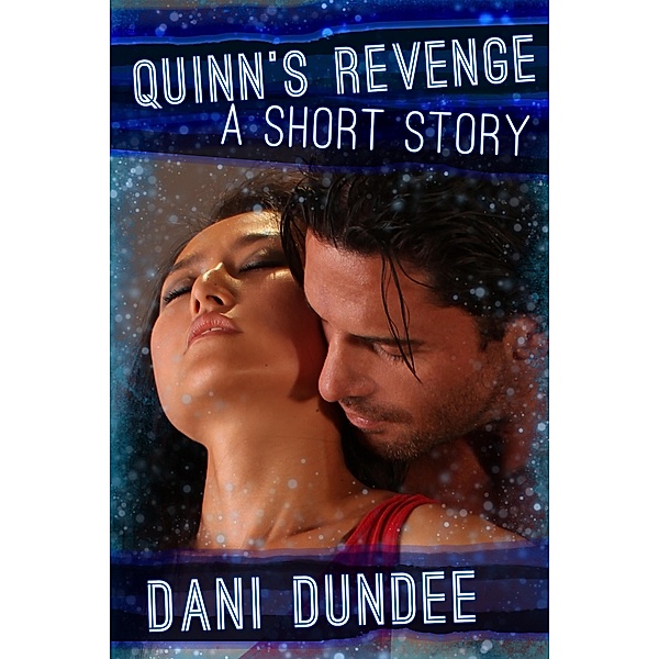 Quinn's Revenge (Quickies!, #3) / Quickies!, Dani Dundee