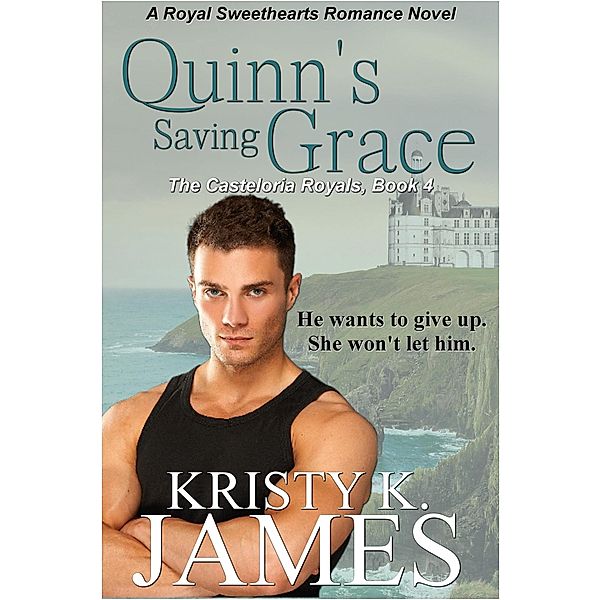Quinn's Saving Grace (A Royal Sweethearts Romance Novel, #4) / A Royal Sweethearts Romance Novel, Kristy K. James