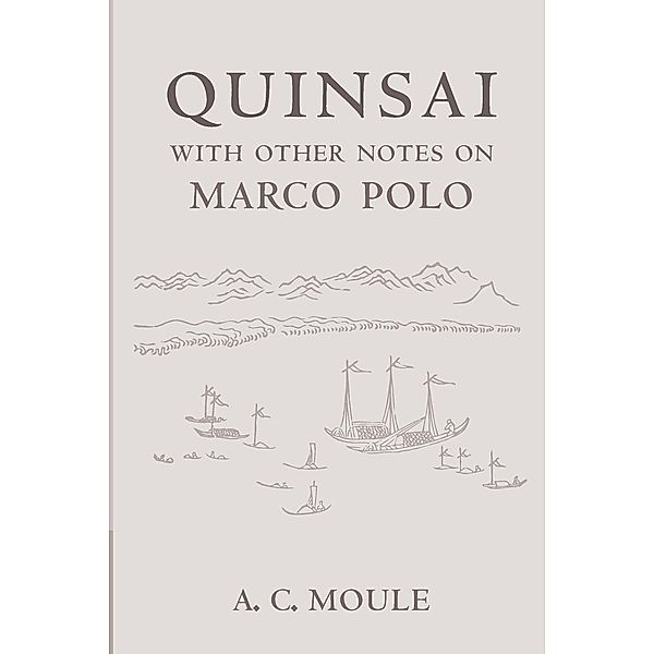 Quinsai: With Other Notes on Marco Polo, A. C. Moule