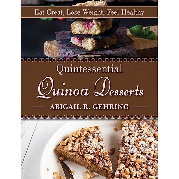 Quintessential Quinoa Desserts, Abigail Gehring