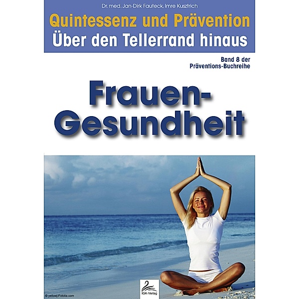 Quintessenz und Prävention / Präventions-Buchreihe Frauen Gesundheit, Imre Kusztrich, Jan-Dirk Fauteck
