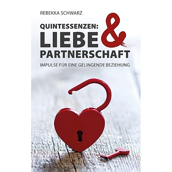 QUINTESSENZEN: Liebe & Partnerschaft, Rebekka Schwarz