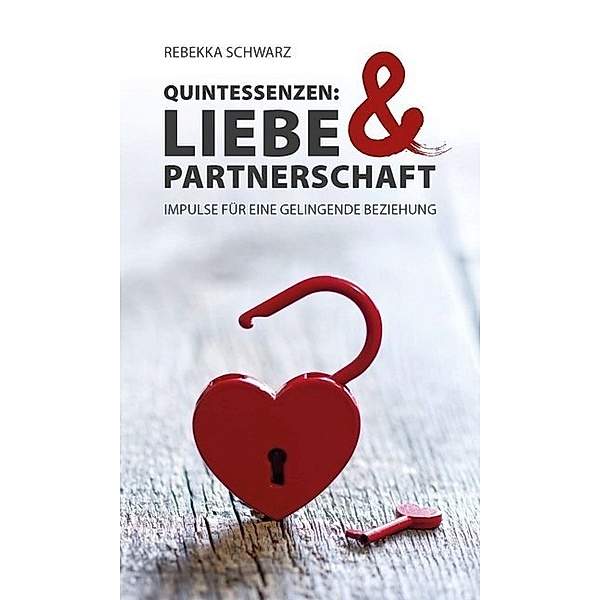 QUINTESSENZEN: Liebe & Partnerschaft, Rebekka Schwarz