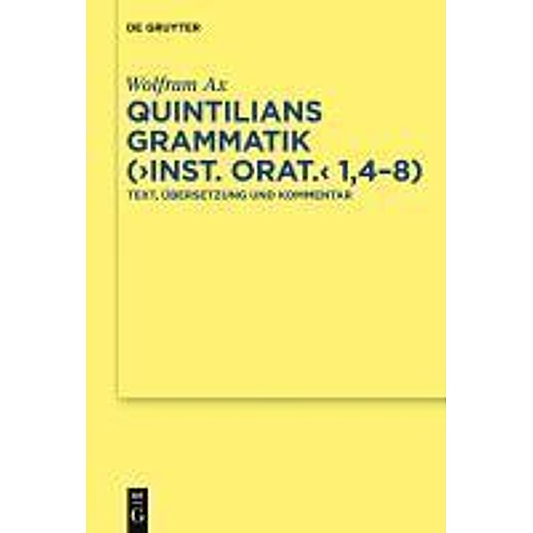 Quintilians Grammatik (Inst. orat. 1,4-8) / Texte und Kommentare Bd.37, Wolfram Ax