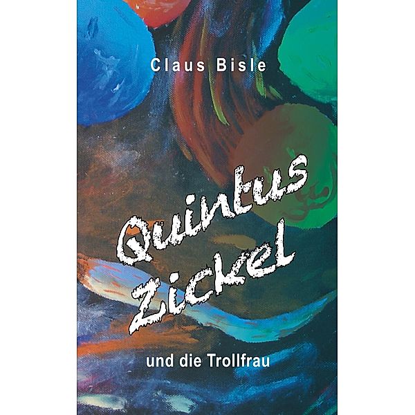 Quintus Zickel und die Trollfrau, Claus Bisle