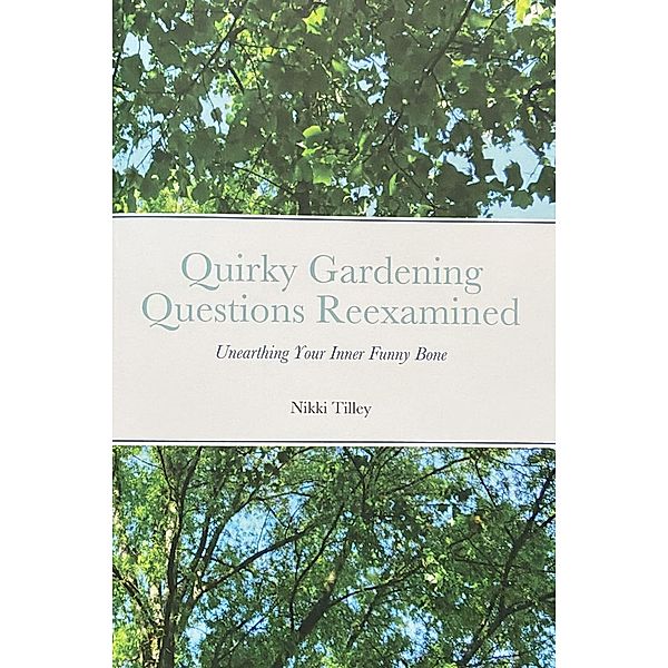 Quirky Gardening Questions Reexamined, Nikki Tilley