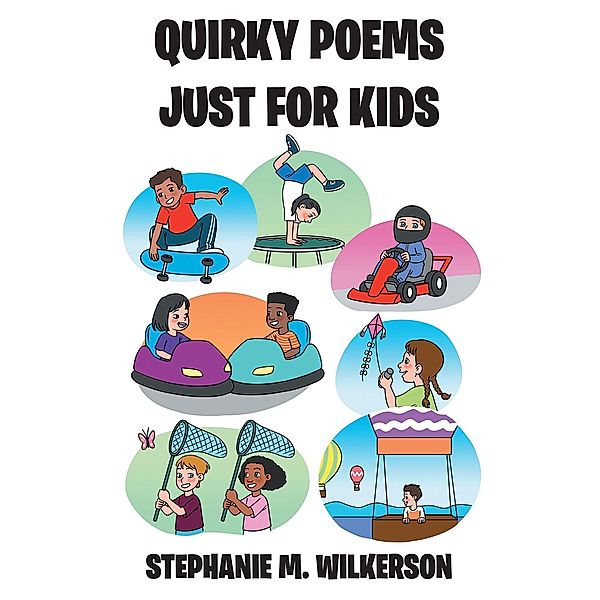 Quirky Poems Just For Kids, Stephanie M. Wilkerson