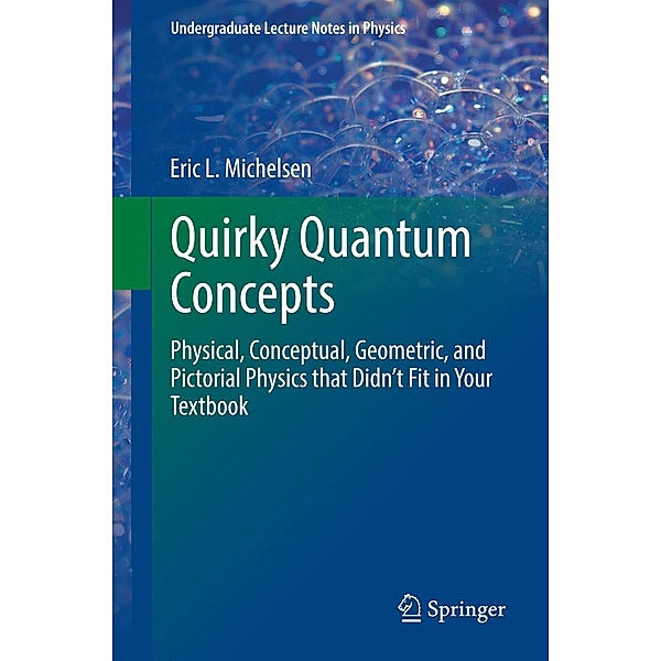 Quirky Quantum Concepts / Undergraduate Lecture Notes in Physics, Eric L. Michelsen