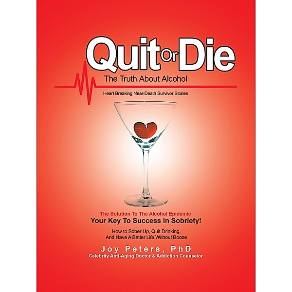 Quit or Die the Truth About Alcohol, Joy Peters