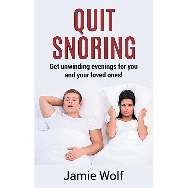 Quit Snoring - Get unwinding  evenings for you and your loved ones!, Jamie Wolf