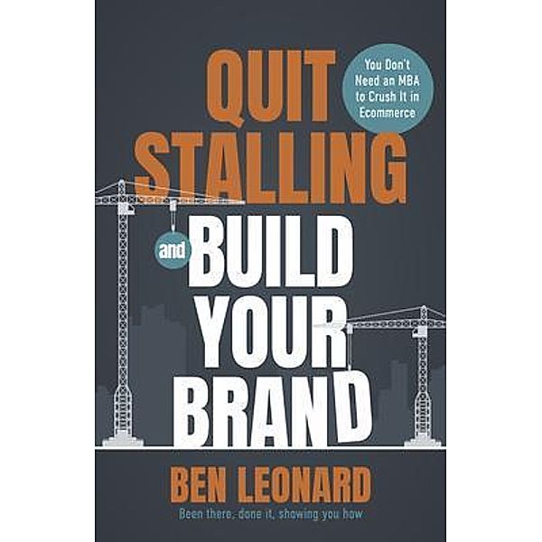 Quit Stalling and Build Your Brand, Ben Leonard