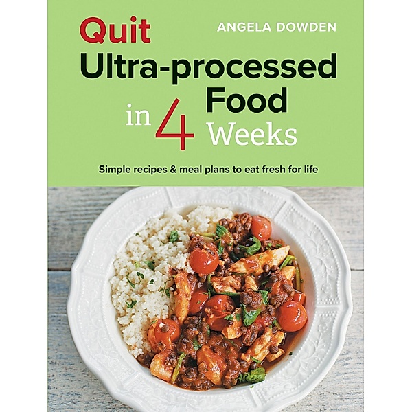Quit Ultra-processed Food in 4 Weeks, Angela Dowden