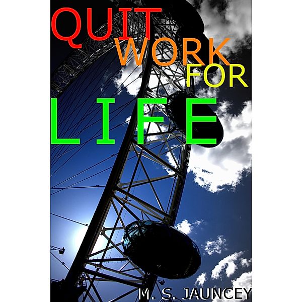 Quit Work For Life, M. S. Jauncey