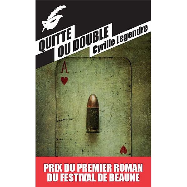 Quitte ou double - Prix du premier roman du festival de Beaune 2013, Cyrille Legendre