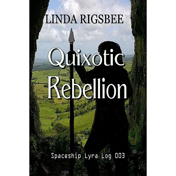 Quixotic Rebellion (Spaceship Lyra Logs, #3) / Spaceship Lyra Logs, Linda Rigsbee