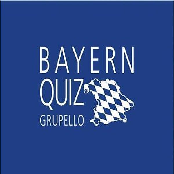 Grupello Quiz im Quadrat - Bayern-Quiz; ., Rupp Doinet