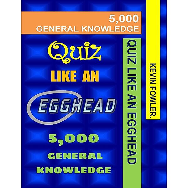 Quiz Like an Egghead - 5,000 General Knowledge, Kevin Fowler