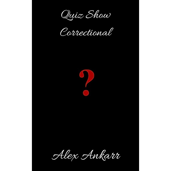 Quiz Show Correctional, Alex Ankarr