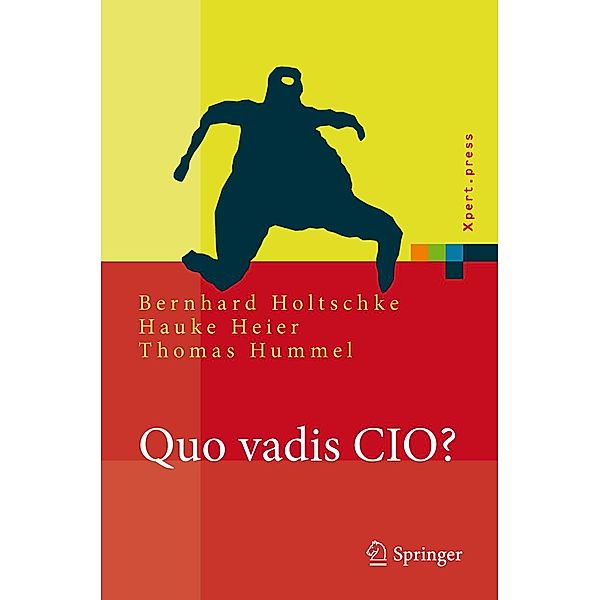 Quo vadis CIO? / Xpert.press, Bernhard Holtschke, Hauke Heier, Thomas Hummel