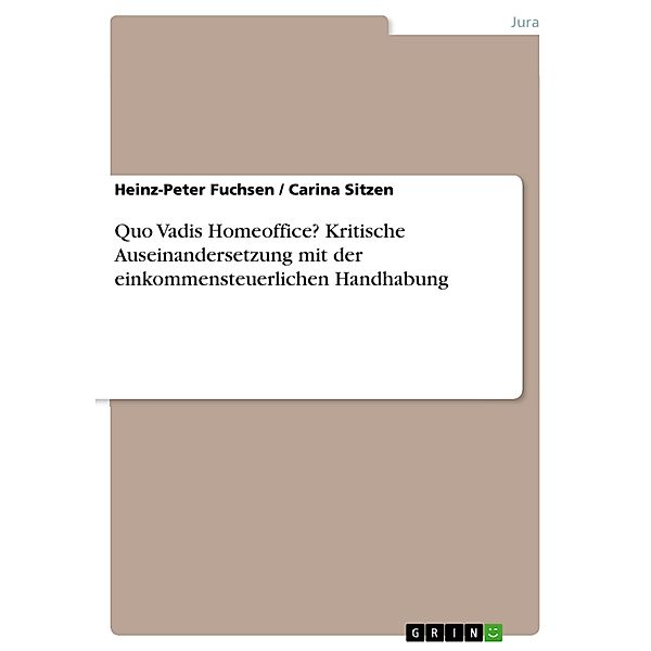 Quo Vadis Homeoffice? Kritische Auseinandersetzung mit der einkommensteuerlichen Handhabung, Heinz-Peter Fuchsen, Carina Sitzen