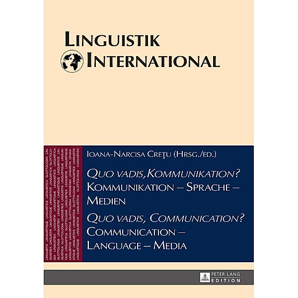 Quo vadis, Kommunikation? Kommunikation - Sprache - Medien / Quo vadis, Communication? Communication - Language - Media