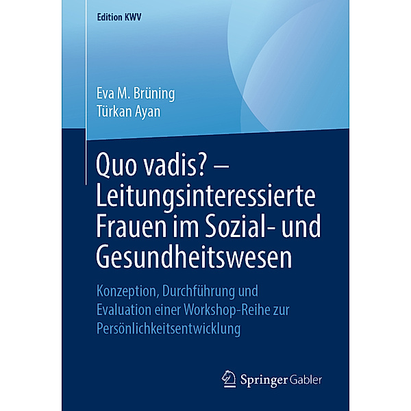 Quo vadis? - Leitungsinteressierte Frauen im Sozial- und Gesundheitswesen, Eva M. Brüning, Türkan Ayan