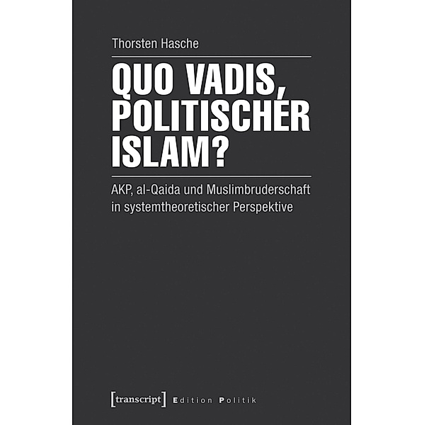 Quo vadis, politischer Islam? / Edition Politik Bd.25, Thorsten Hasche