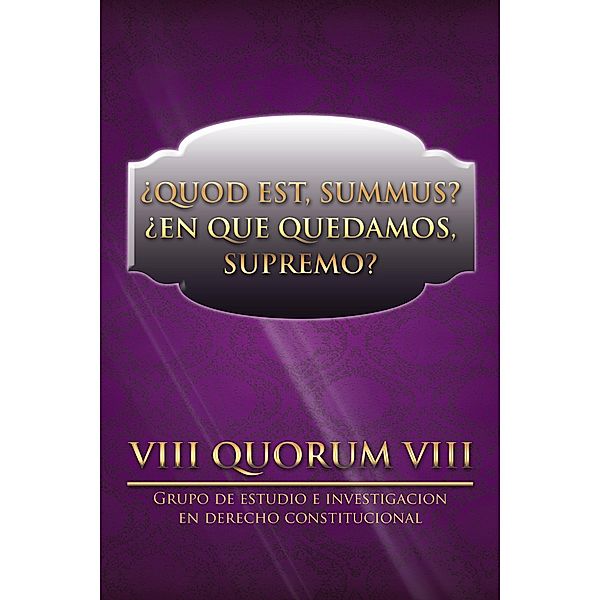 ¿Quod Est, Summus? ¿En Que Quedamos, Supremo?, Viii Quorum Viii