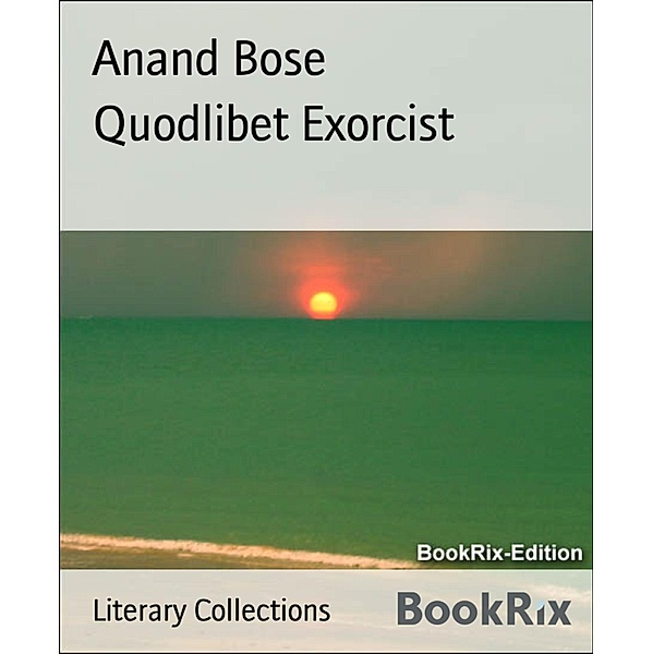 Quodlibet Exorcist, Anand Bose